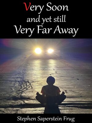 cover image of Very Soon and Yet Still Very Far Away